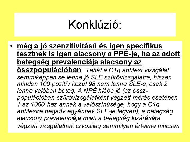 Konklúzió: • még a jó szenzitivitású és igen specifikus tesztnek is igen alacsony a