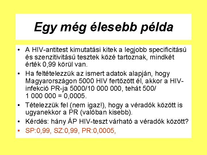 Egy még élesebb példa • A HIV-antitest kimutatási kitek a legjobb specificitású és szenzitivitású