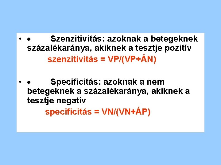  • · Szenzitivitás: azoknak a betegeknek százalékaránya, akiknek a tesztje pozitív szenzitivitás =