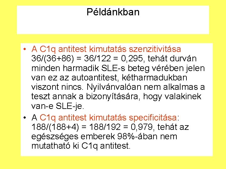 Példánkban • A C 1 q antitest kimutatás szenzitivitása 36/(36+86) = 36/122 = 0,
