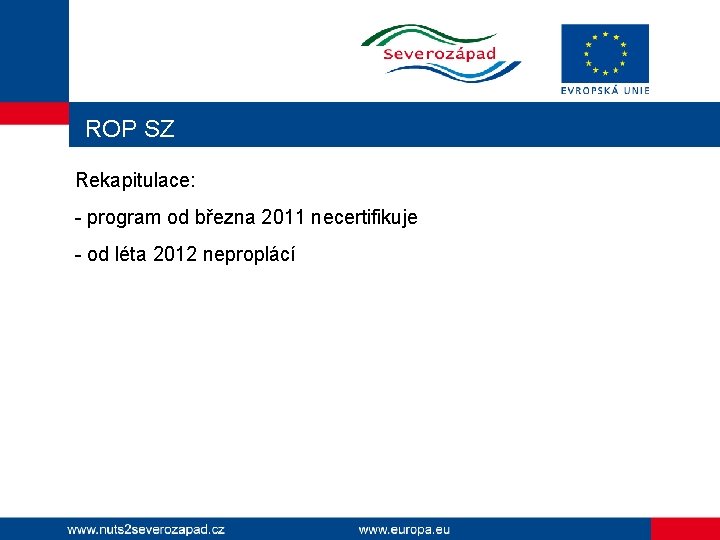 ROP SZ Rekapitulace: - program od března 2011 necertifikuje - od léta 2012 neproplácí