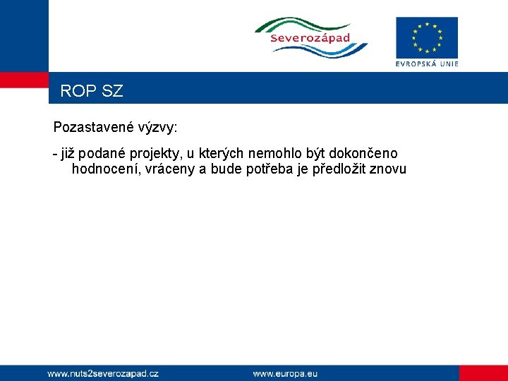 ROP SZ Pozastavené výzvy: - již podané projekty, u kterých nemohlo být dokončeno hodnocení,