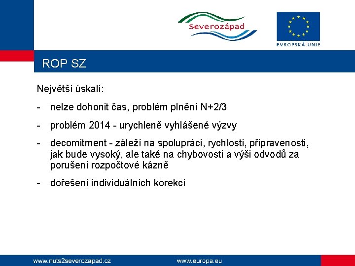 ROP SZ Největší úskalí: - nelze dohonit čas, problém plnění N+2/3 - problém 2014