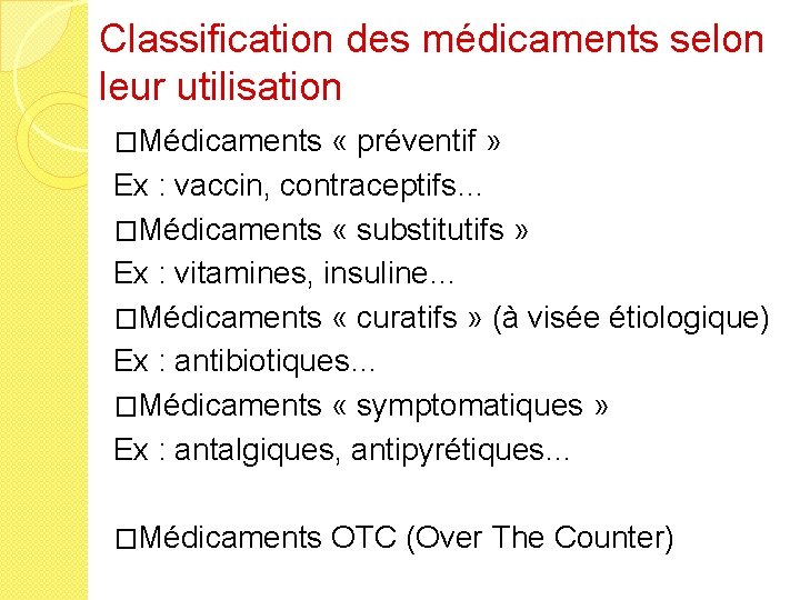 Classification des médicaments selon leur utilisation �Médicaments « préventif » Ex : vaccin, contraceptifs…