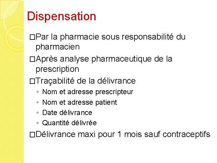 Dispensation �Par la pharmacie sous responsabilité du pharmacien �Après analyse pharmaceutique de la prescription