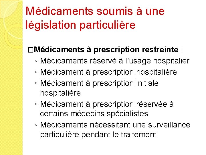 Médicaments soumis à une législation particulière �Médicaments ◦ ◦ ◦ à prescription restreinte :