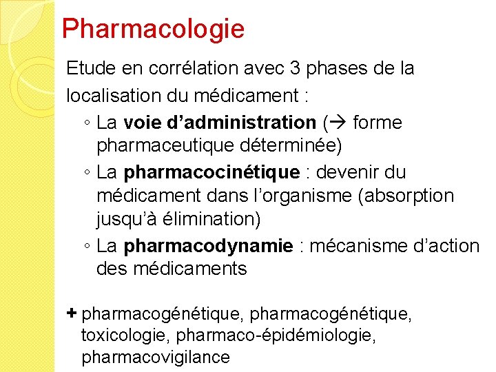Pharmacologie Etude en corrélation avec 3 phases de la localisation du médicament : ◦
