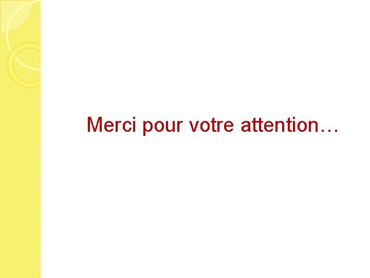 Merci pour votre attention… 