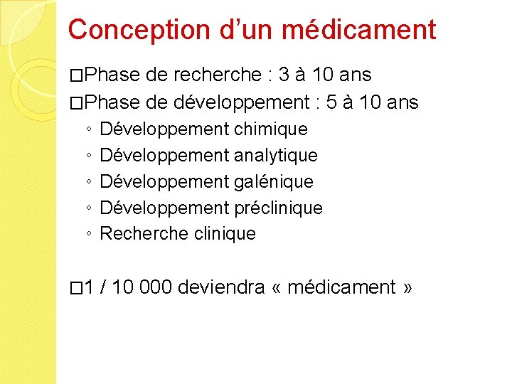 Conception d’un médicament �Phase de recherche : 3 à 10 ans �Phase de développement