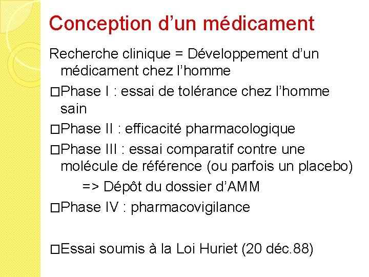 Conception d’un médicament Recherche clinique = Développement d’un médicament chez l’homme �Phase I :