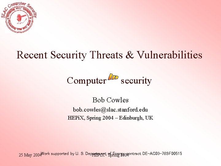 Recent Security Threats & Vulnerabilities Computer security Bob Cowles bob. cowles@slac. stanford. edu HEPi.