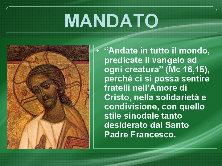 MANDATO • “Andate in tutto il mondo, predicate il vangelo ad ogni creatura” (Mc