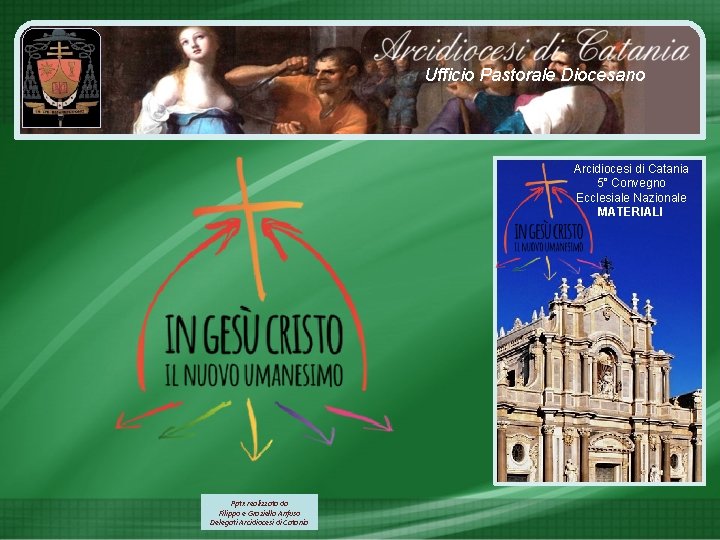 Ufficio Pastorale Diocesano Arcidiocesi di Catania 5° Convegno Ecclesiale Nazionale MATERIALI Pptx realizzata da