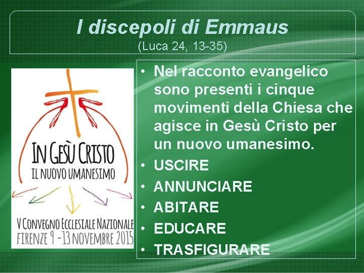 I discepoli di Emmaus (Luca 24, 13 -35) • Nel racconto evangelico sono presenti