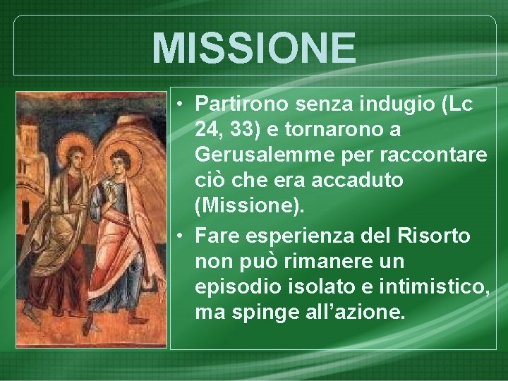 MISSIONE • Partirono senza indugio (Lc 24, 33) e tornarono a Gerusalemme per raccontare