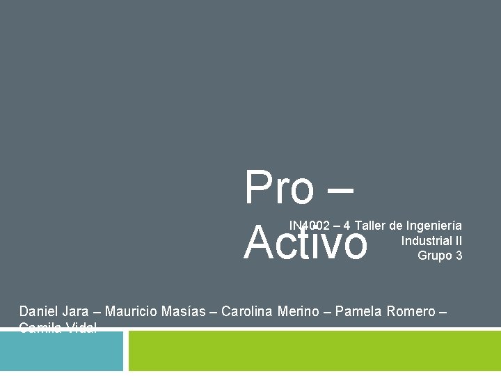 Pro – Activo IN 4002 – 4 Taller de Ingeniería Industrial II Grupo 3