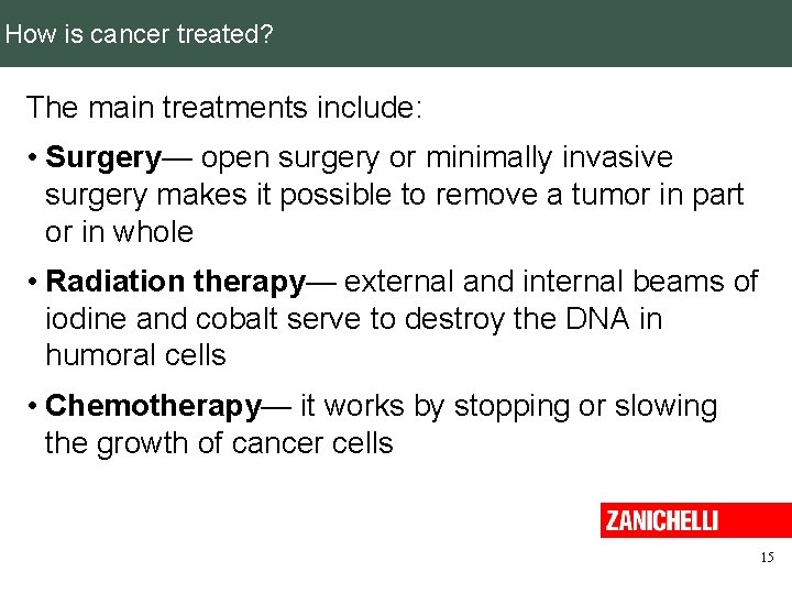 How is cancer treated? The main treatments include: • Surgery— open surgery or minimally