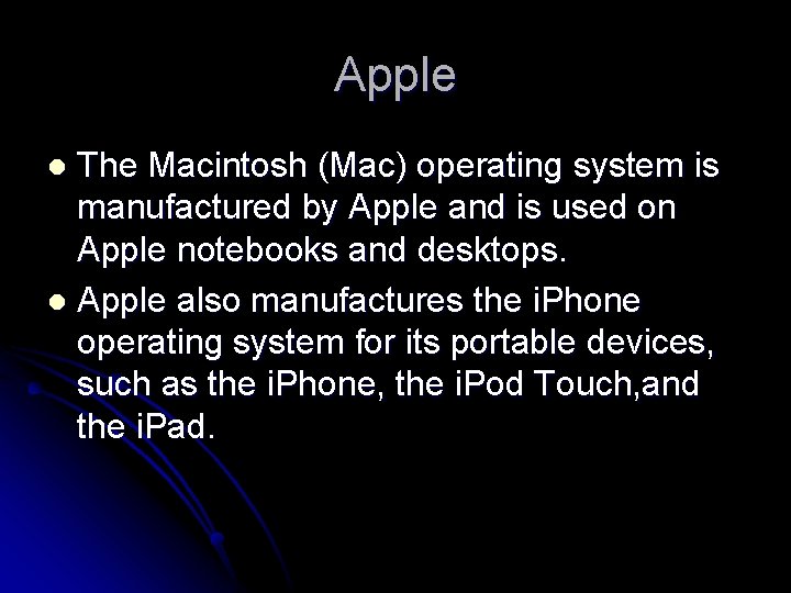 Apple The Macintosh (Mac) operating system is manufactured by Apple and is used on