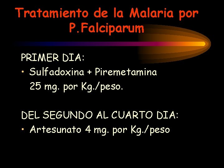 Tratamiento de la Malaria por P. Falciparum PRIMER DIA: • Sulfadoxina + Piremetamina 25