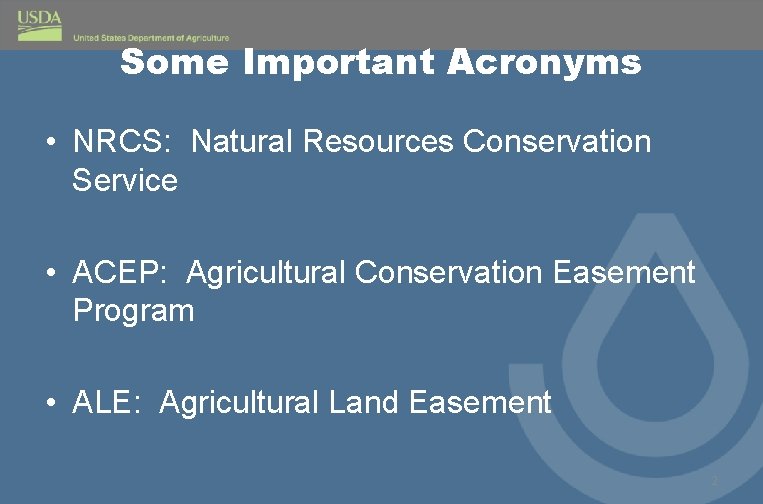 Some Important Acronyms • NRCS: Natural Resources Conservation Service • ACEP: Agricultural Conservation Easement