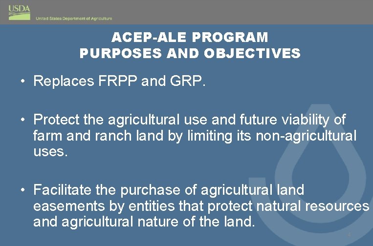 ACEP-ALE PROGRAM PURPOSES AND OBJECTIVES • Replaces FRPP and GRP. • Protect the agricultural