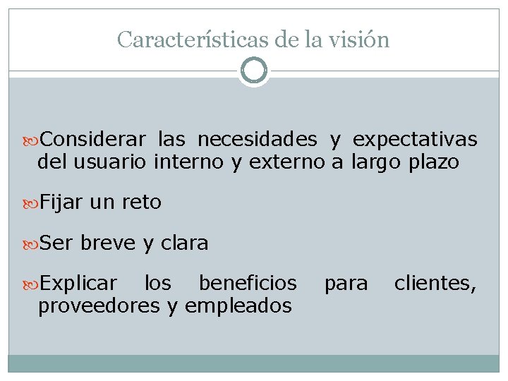 Características de la visión Considerar las necesidades y expectativas del usuario interno y externo Características de la visión Considerar las necesidades y expectativas del usuario interno y externo