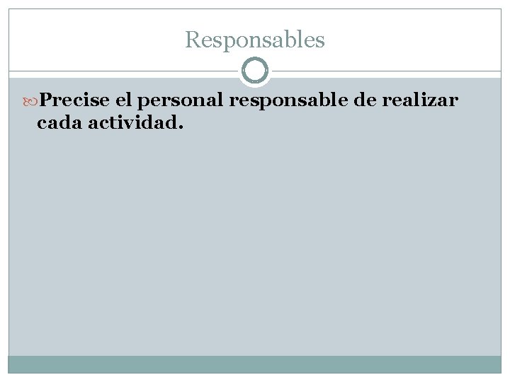 Responsables Precise el personal responsable de realizar cada actividad. 