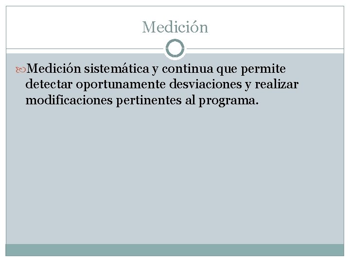 Medición sistemática y continua que permite detectar oportunamente desviaciones y realizar modificaciones pertinentes al