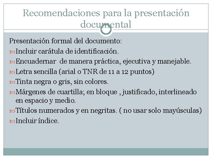 Recomendaciones para la presentación documental Presentación formal del documento: Incluir carátula de identificación. Encuadernar