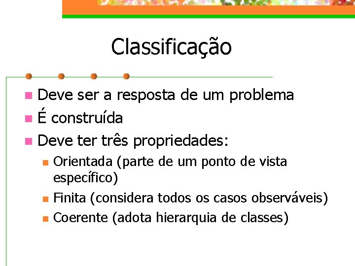 Classificação Deve ser a resposta de um problema n É construída n Deve ter