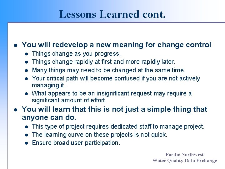 Lessons Learned cont. l You will redevelop a new meaning for change control l