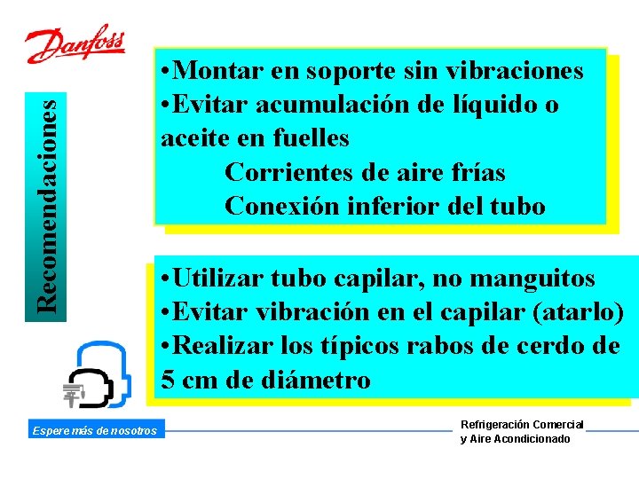 Recomendaciones Espere más de nosotros • Montar en soporte sin vibraciones • Evitar acumulación