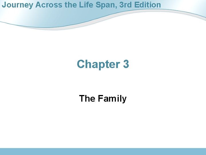 Journey Across the Life Span, 3 rd Edition Chapter 3 The Family 