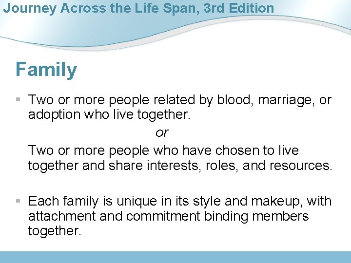 Journey Across the Life Span, 3 rd Edition Family § Two or more people Journey Across the Life Span, 3 rd Edition Family § Two or more people