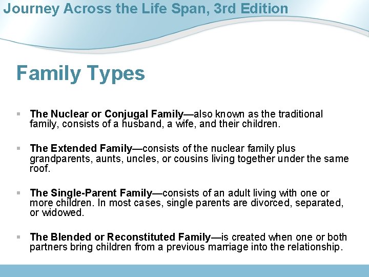 Journey Across the Life Span, 3 rd Edition Family Types § The Nuclear or