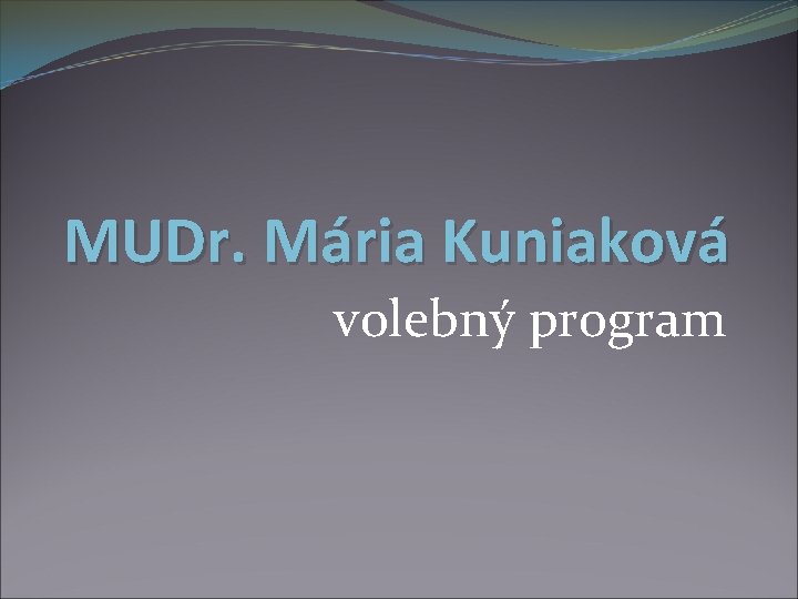 MUDr. Mária Kuniaková volebný program 