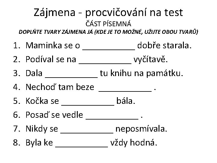 Zájmena - procvičování na test ČÁST PÍSEMNÁ DOPLŇTE TVARY ZÁJMENA JÁ (KDE JE TO Zájmena - procvičování na test ČÁST PÍSEMNÁ DOPLŇTE TVARY ZÁJMENA JÁ (KDE JE TO