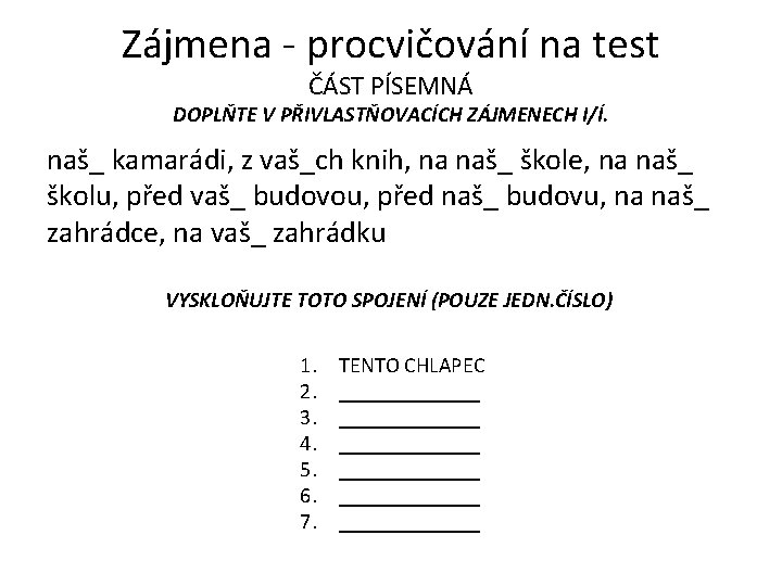 Zájmena - procvičování na test ČÁST PÍSEMNÁ DOPLŇTE V PŘIVLASTŇOVACÍCH ZÁJMENECH I/Í. naš_ kamarádi, Zájmena - procvičování na test ČÁST PÍSEMNÁ DOPLŇTE V PŘIVLASTŇOVACÍCH ZÁJMENECH I/Í. naš_ kamarádi,