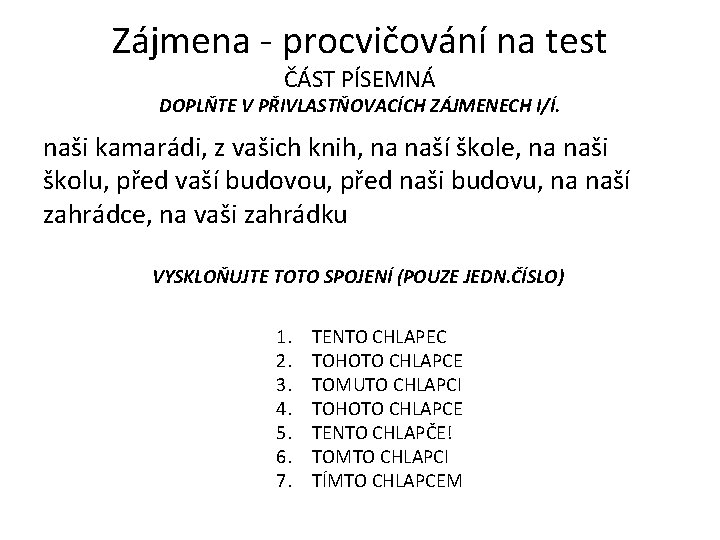 Zájmena - procvičování na test ČÁST PÍSEMNÁ DOPLŇTE V PŘIVLASTŇOVACÍCH ZÁJMENECH I/Í. naši kamarádi, Zájmena - procvičování na test ČÁST PÍSEMNÁ DOPLŇTE V PŘIVLASTŇOVACÍCH ZÁJMENECH I/Í. naši kamarádi,