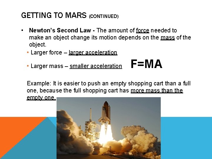 GETTING TO MARS (CONTINUED) • Newton’s Second Law - The amount of force needed