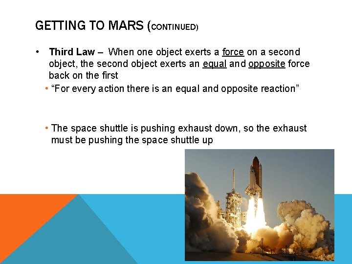 GETTING TO MARS (CONTINUED) • Third Law – When one object exerts a force