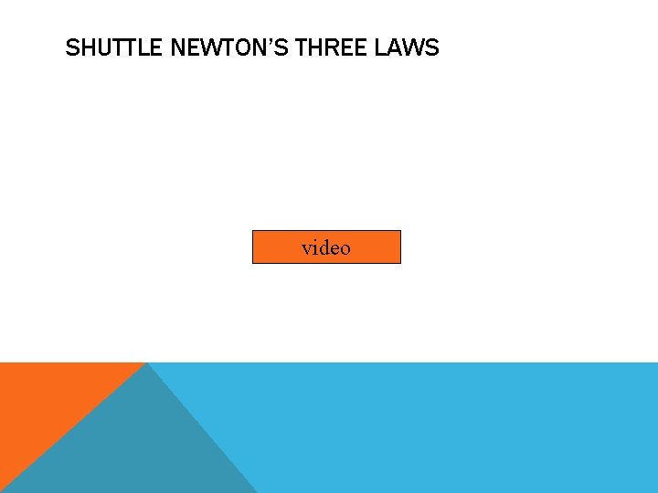 SHUTTLE NEWTON’S THREE LAWS video 