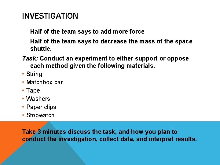 INVESTIGATION Half of the team says to add more force Half of the team
