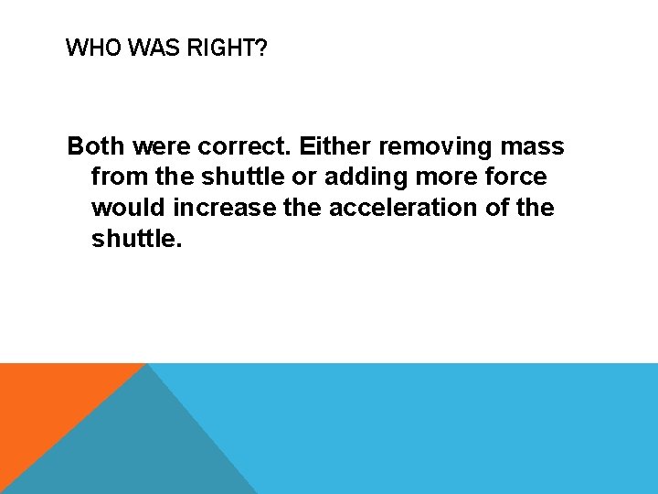 WHO WAS RIGHT? Both were correct. Either removing mass from the shuttle or adding