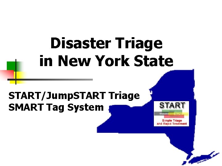 Disaster Triage in New York State START/Jump. START Triage SMART Tag System 