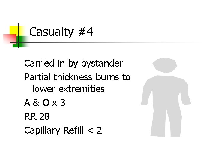 Casualty #4 Carried in by bystander Partial thickness burns to lower extremities A &