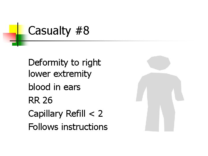 Casualty #8 Deformity to right lower extremity blood in ears RR 26 Capillary Refill