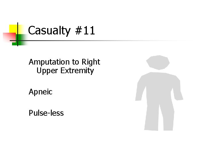 Casualty #11 Amputation to Right Upper Extremity Apneic Pulse-less 