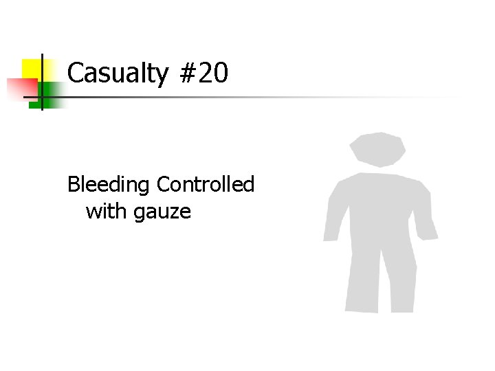 Casualty #20 Bleeding Controlled with gauze 