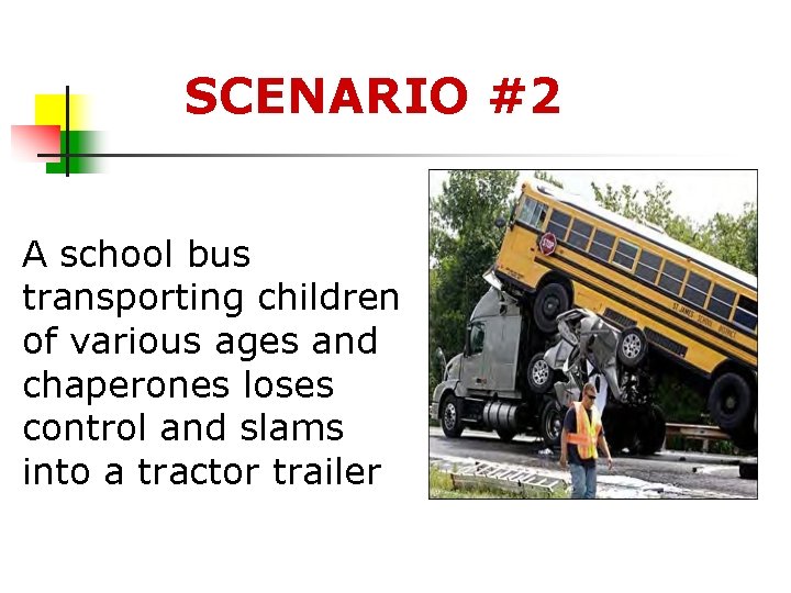 SCENARIO #2 A school bus transporting children of various ages and chaperones loses control